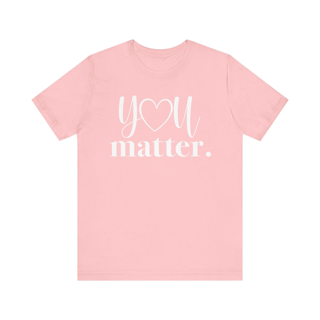 You Matter Unisex Jersey Short Sleeve T-Shirt